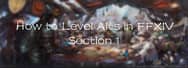 How to Level Alts in FFXIV (Section 1)