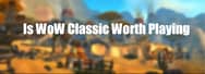 Is WoW Classic Worth Playing