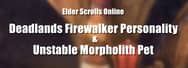 How to Get Unstable Morpholith Pet and Deadlands Firewalker Personality in ESO