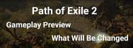 Path of Exile 2: Gameplay Preview and What Will Be Changed