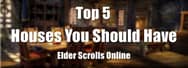 Top 5 ESO Houses You Should Have