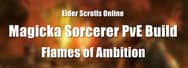 ESO Magicka Sorcerer PvE Build – Flames of Ambition