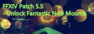 FFXIV Patch 5.5 - Unlock Fantastic New Mounts