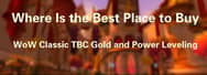 Where Is the Best Place to Buy WoW Classic TBC Gold and Power Leveling