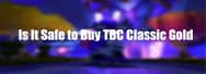 Is It Safe to Buy TBC Classic Gold