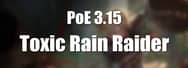 PoE 3.15 Builds: Toxic Rain Raider