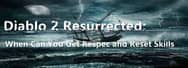 Diablo 2 Resurrected: When Can You Get Respec and Reset Skills