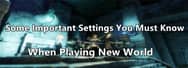 Some Important Settings You Must Know When Playing New World