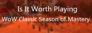 Is It Worth Playing WoW Classic Season of Mastery