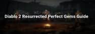 Diablo 2 Resurrected Perfect Gems Guide
