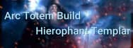 PoE Builds 3.16: Arc Totem Build - Hierophant Templar