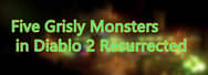 Five Grisly Monsters in Diablo 2 Resurrected
