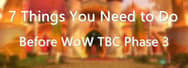 7 Things You Need to Do Before WoW TBC Phase 3
