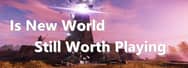 Is New World Still Worth Playing