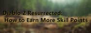 Diablo 2 Resurrected: How to Earn More Skill Points