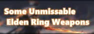 Some Unmissable Elden Ring Weapons