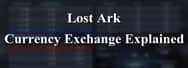Lost Ark Currency Exchange Explained
