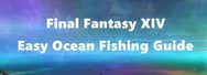 Final Fantasy XIV Easy Ocean Fishing Guide