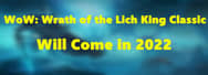 Big News! WoW: Wrath of the Lich King Classic Will Come in 2022