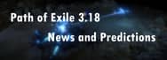 Path of Exile 3.18: Some News and Predictions 