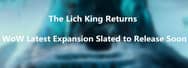 The Lich King Returns - World of Warcraft Latest Expansion Slated to Release Soon