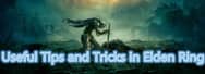 Useful Tips and Tricks in Elden Ring