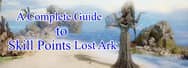 A Complete Guide to Skill Points in Lost Ark