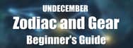 Beginner's Guide to Zodiac and Gear of UNDECEMBER