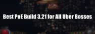 Best PoE Build 3.21 for All Uber Bosses