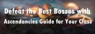 Path of Exile: Defeat the Best Bosses with Ascendancies Guide for Your Class