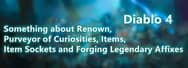 Diablo 4: Something about Renown, Purveyor of Curiosities, Items, Item Sockets and Forging Legendary Affixes
