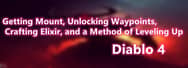 Diablo 4: Getting Mount, Unlocking Waypoints, Crafting Elixir, and a Method of Leveling Up