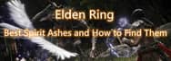 Elden Ring: Best Spirit Ashes and How to Find Them