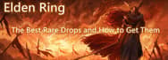 Elden Ring: The Best Rare Drops and How to Get Them