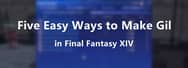 Five Easy Ways to Make Gil in Final Fantasy XIV