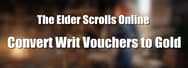 How to Convert Your Writ Vouchers to Gold in ESO