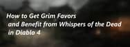 How to Get Grim Favors and Benefit from Whispers of the Dead in Diablo 4