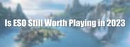 Is ESO Still Worth Playing in 2023