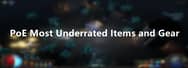 PoE Most Underrated Items and Gear You Should Know for High Potential in 3.19