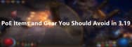 PoE Items and Gear You Should Avoid in 3.19