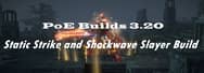PoE Builds 3.20: Static Strike and Shockwave Slayer Build