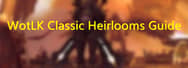 WoW Classic WotLK Guide - Heirlooms and How to Get them