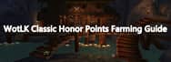 WotLK Classic Honor Points Farming Guide - Best Ways to Max Out Your Honor