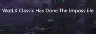 Wrath of the Lich King Classic Has Done The Impossible
