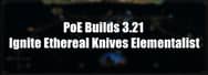 PoE Builds 3.21: Ignite Ethereal Knives Elementalist Build