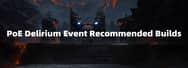 PoE Builds: Delirium Event Recommended Builds