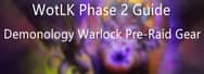 WotLK Phase 2 Guide: Demonology Warlock Pre-Raid Gear