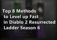 Top 8 Methods to Level up Fast in Diablo 2 Resurrected Ladder Season 6