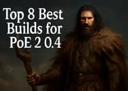Top 8 Best Builds for PoE 2 0.4 - Complete Guide to League Start and Meta Picks