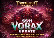 Torchlight Infinite SS11 Vorax Update: New Features, Patch Notes, and Biggest Changes Yet